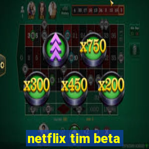 netflix tim beta